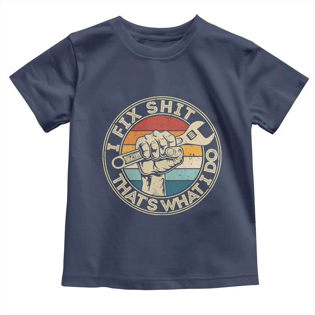 Auto Mechanic Dad Gift Toddler T Shirt Vintage I Fix Shit Thats What I Do TS12 Navy Print Your Wear