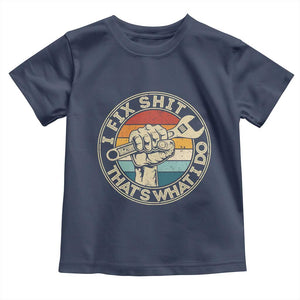 Auto Mechanic Dad Gift Toddler T Shirt Vintage I Fix Shit Thats What I Do TS12 Navy Print Your Wear