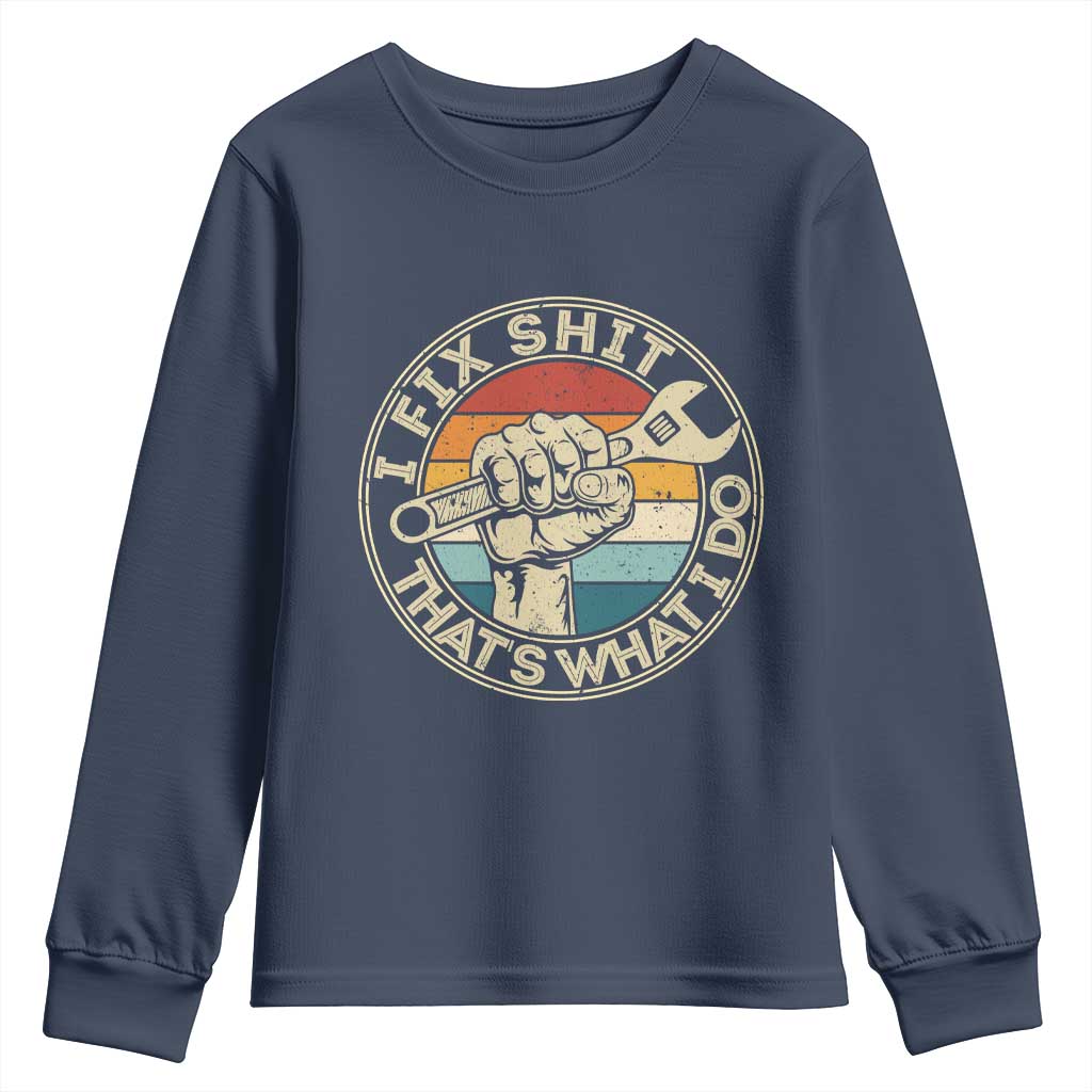 Auto Mechanic Dad Gift Youth Sweatshirt Vintage I Fix Shit Thats What I Do TS12 Navy Print Your Wear
