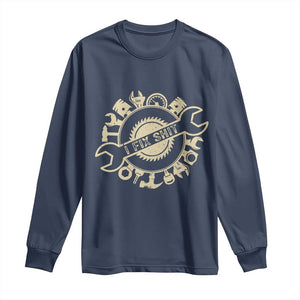 Funny Handyman Father's Day Gift Long Sleeve Shirt I Fix Shit TS12 Navy Print Your Wear