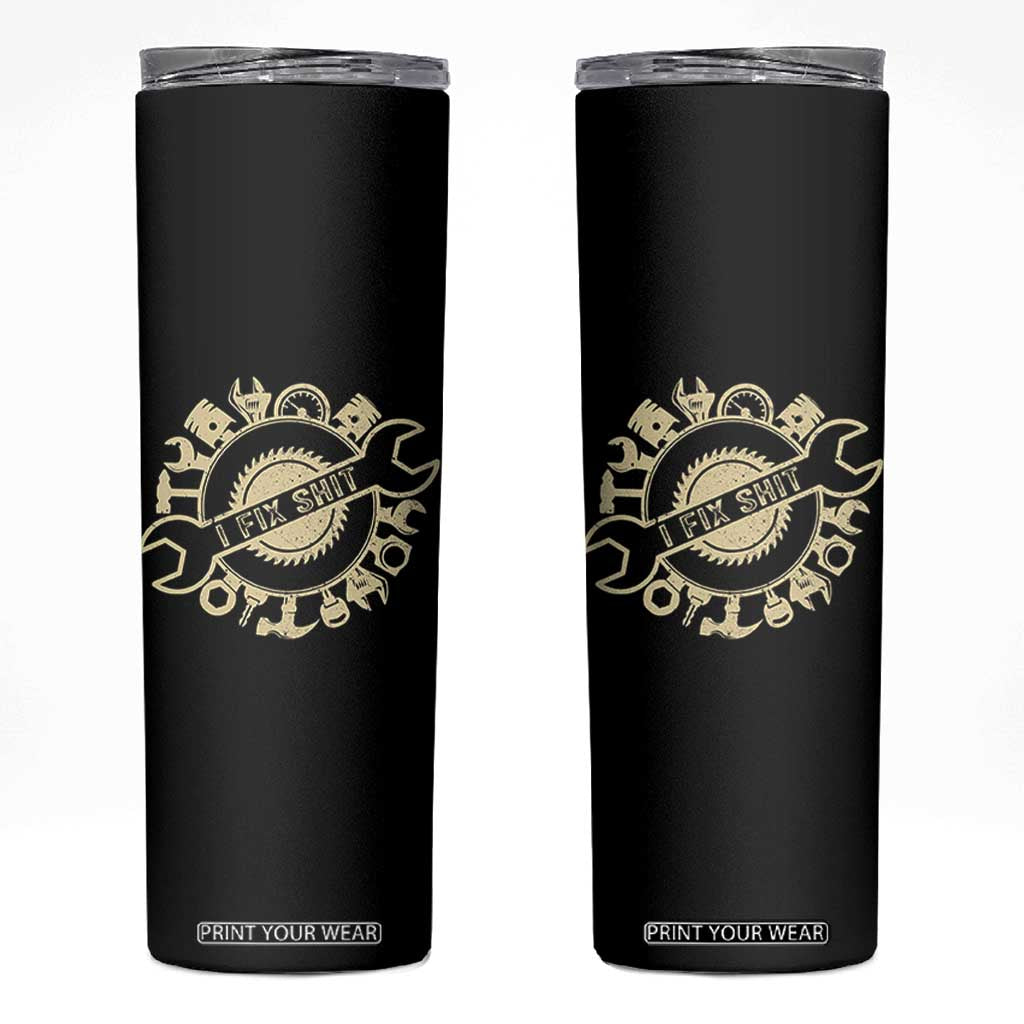 Funny Handyman Father's Day Gift Skinny Tumbler I Fix Shit TS12 Black Print Your Wear