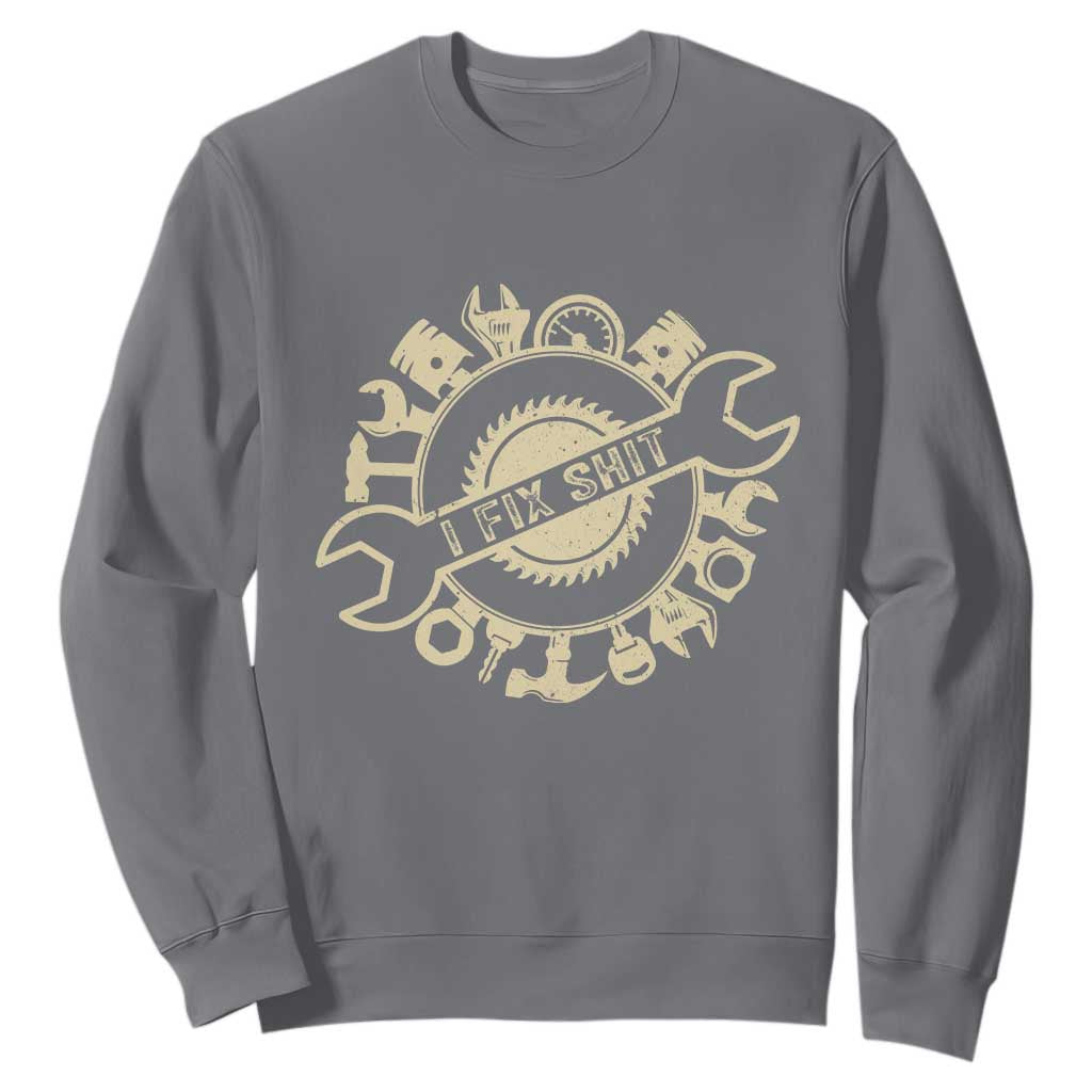 Funny Handyman Father's Day Gift Sweatshirt I Fix Shit TS12 Charcoal Print Your Wear