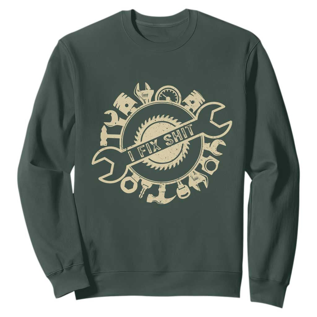 Funny Handyman Father's Day Gift Sweatshirt I Fix Shit TS12 Dark Forest Green Print Your Wear