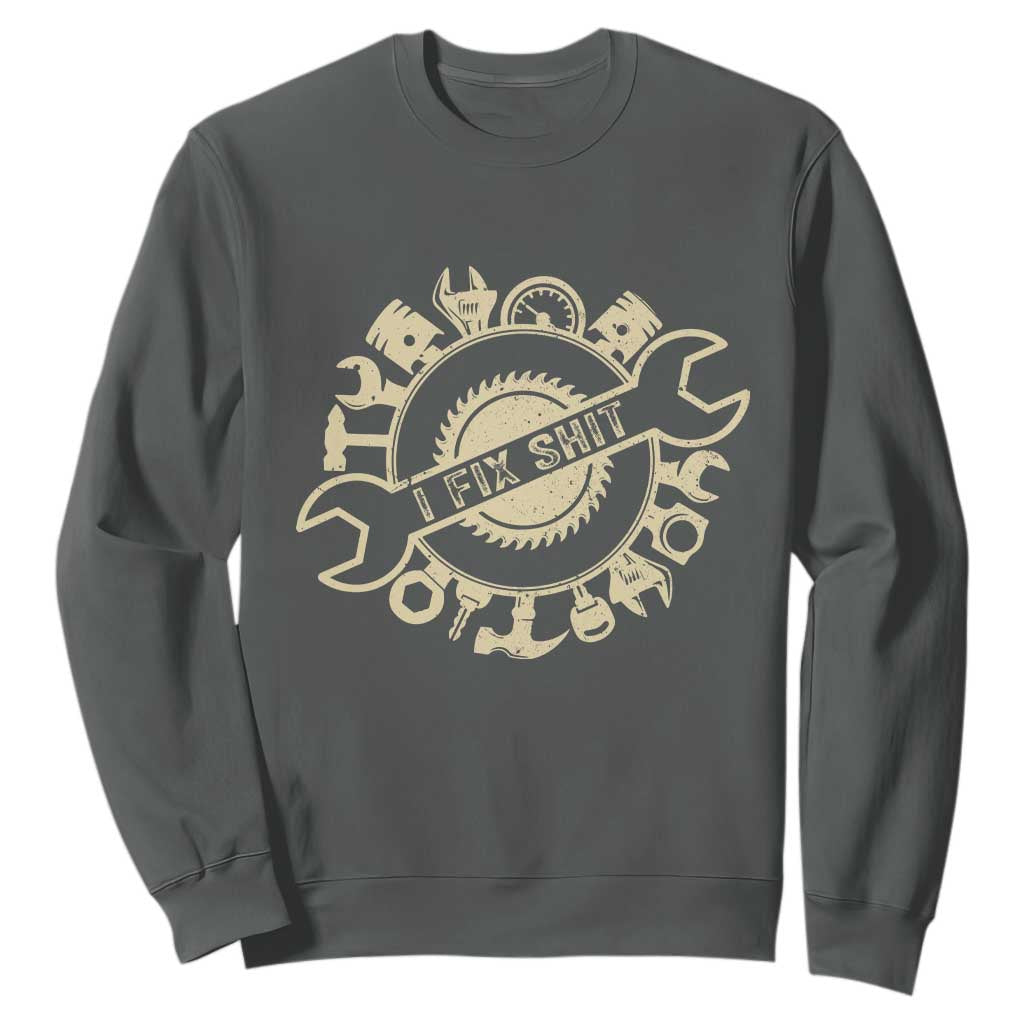 Funny Handyman Father's Day Gift Sweatshirt I Fix Shit TS12 Dark Heather Print Your Wear