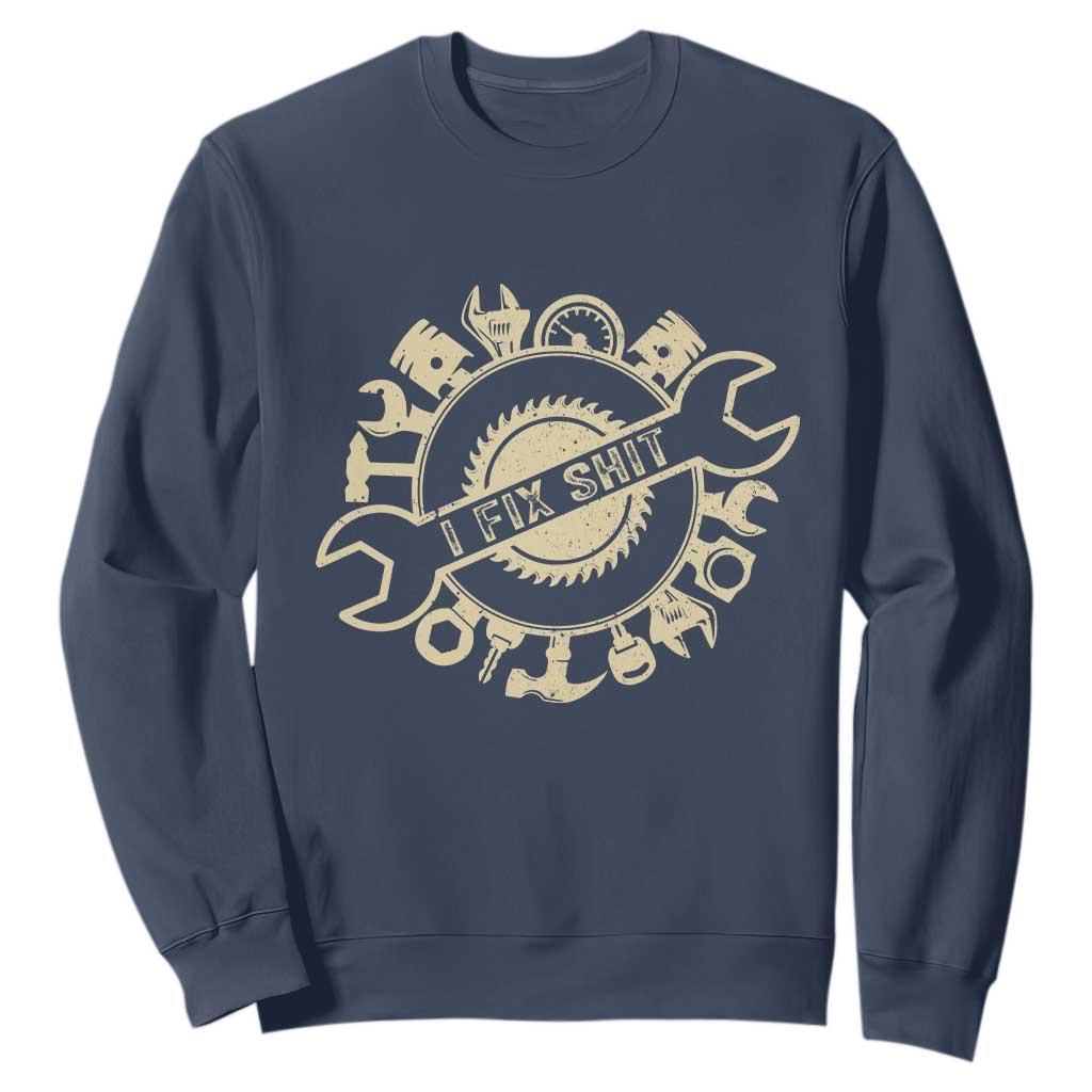 Funny Handyman Father's Day Gift Sweatshirt I Fix Shit TS12 Navy Print Your Wear