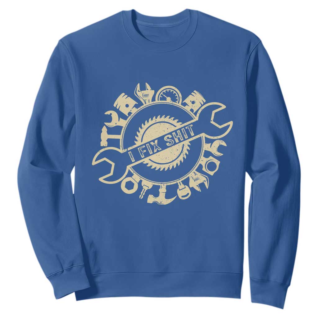 Funny Handyman Father's Day Gift Sweatshirt I Fix Shit TS12 Royal Blue Print Your Wear