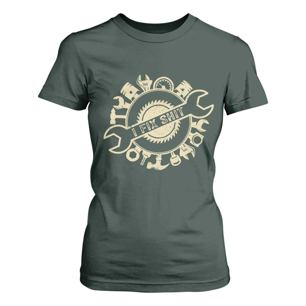 Funny Handyman Father's Day Gift T Shirt For Women I Fix Shit TS12 Dark Forest Green Print Your Wear