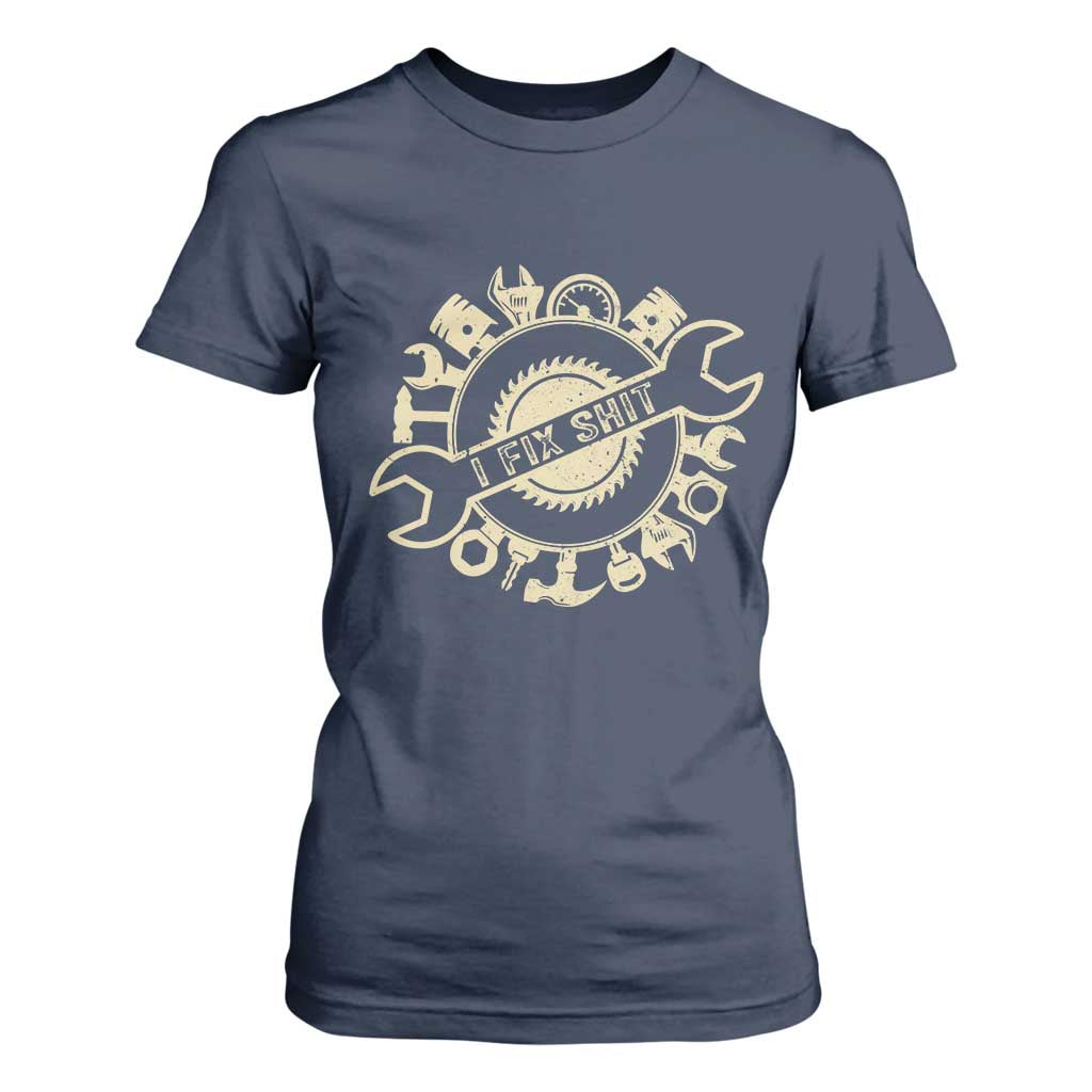 Funny Handyman Father's Day Gift T Shirt For Women I Fix Shit TS12 Navy Print Your Wear