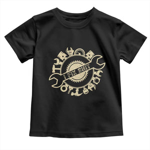 Funny Handyman Father's Day Gift Toddler T Shirt I Fix Shit TS12 Black Print Your Wear