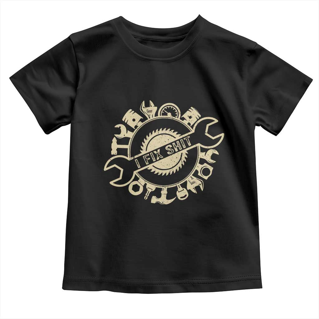 Funny Handyman Father's Day Gift Toddler T Shirt I Fix Shit TS12 Black Print Your Wear