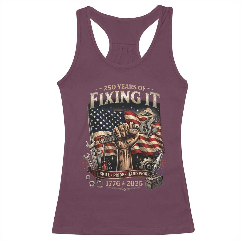 250 Years Of Fixing It Mechanic Pride Racerback Tank Top America 250 Anniversary Gift TS12 Maroon Print Your Wear