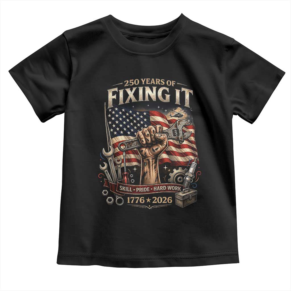 250 Years Of Fixing It Mechanic Pride Toddler T Shirt America 250 Anniversary Gift TS12 Black Print Your Wear