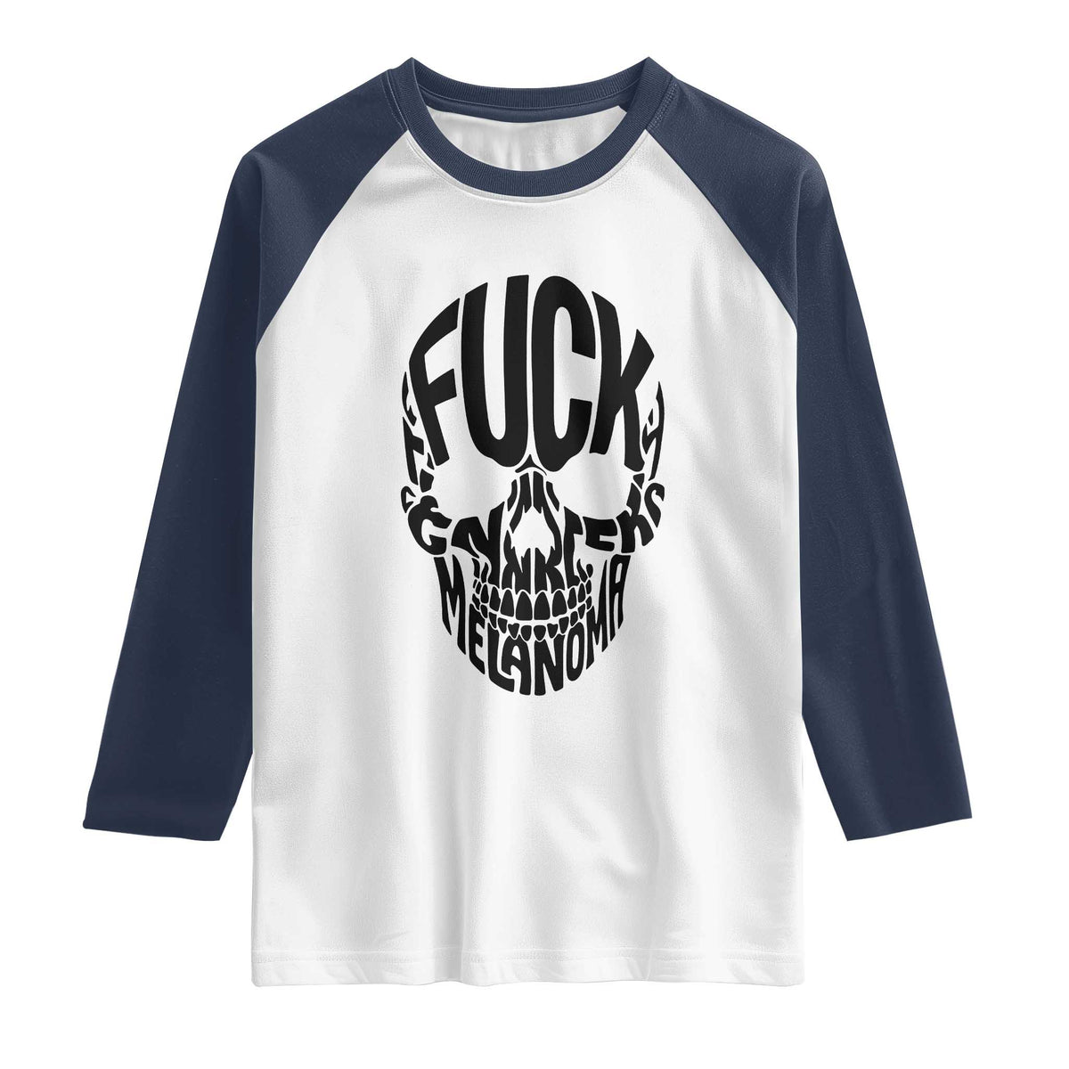 Fuck Melanoma Skull Typography Raglan Shirt Skin Cancer Warrior TS12 White Navy Print Your Wear