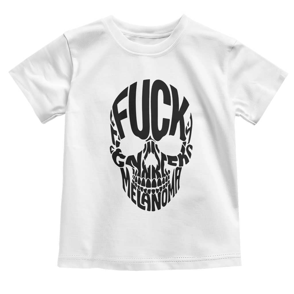 Fuck Melanoma Skull Typography Toddler T Shirt Skin Cancer Warrior TS12 White Print Your Wear