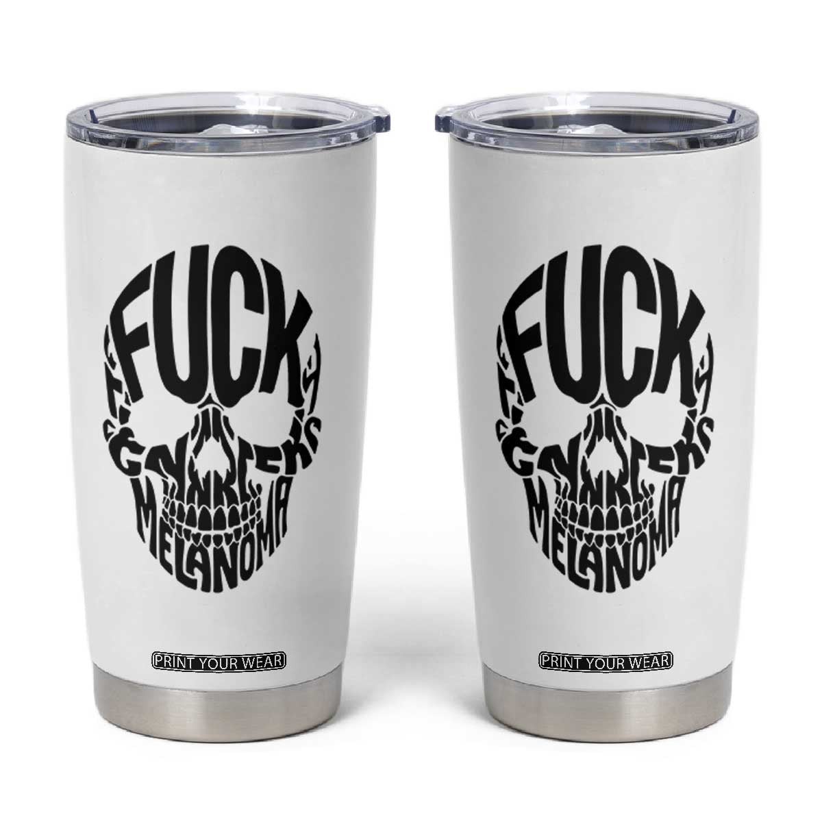 Fuck Melanoma Skull Typography Tumbler Cup Skin Cancer Warrior TS12 White Print Your Wear