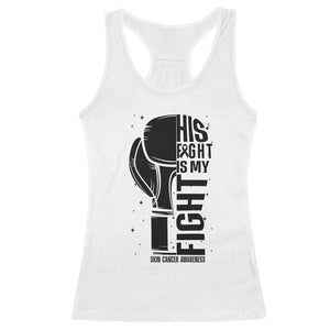 Skin Cancer Warrior Boxing Gift Racerback Tank Top His Fight My Fight TS12 White Print Your Wear