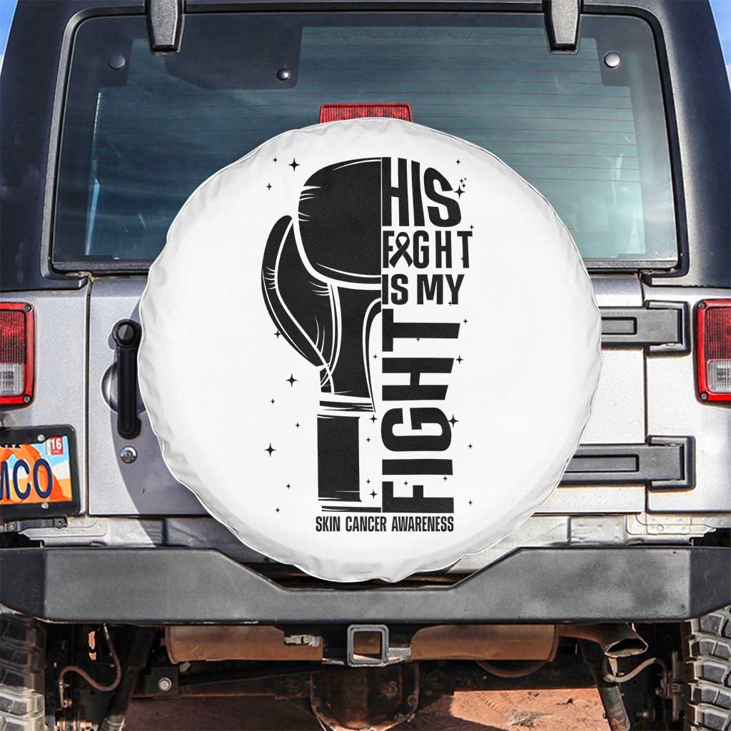 Skin Cancer Warrior Boxing Gift Spare Tire Cover His Fight My Fight TS12 No hole White Print Your Wear