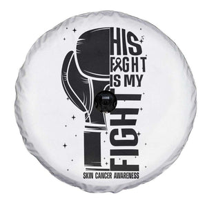 Skin Cancer Warrior Boxing Gift Spare Tire Cover His Fight My Fight TS12 Print Your Wear