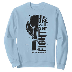 Skin Cancer Warrior Boxing Gift Sweatshirt His Fight My Fight TS12 Light Blue Print Your Wear