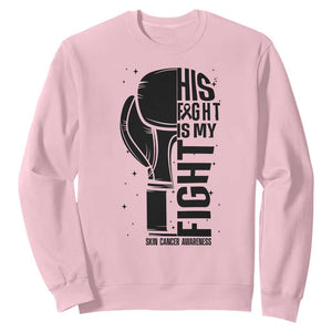 Skin Cancer Warrior Boxing Gift Sweatshirt His Fight My Fight TS12 Light Pink Print Your Wear