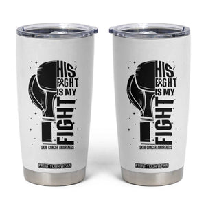 Skin Cancer Warrior Boxing Gift Tumbler Cup His Fight My Fight TS12 White Print Your Wear