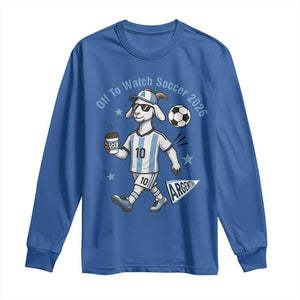 Funny Goat Football Lover Long Sleeve Shirt Off To Watch Argentina Soccer 2026