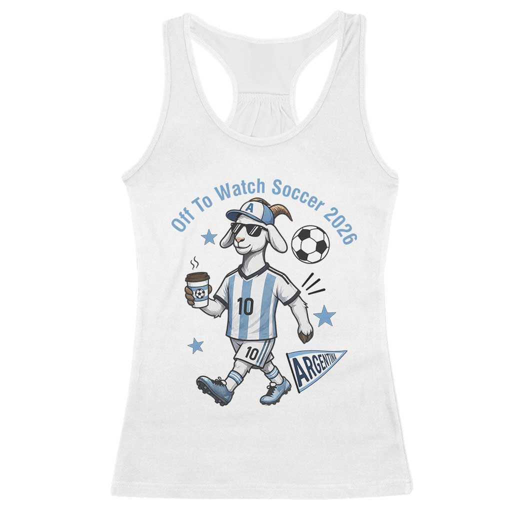 Funny Goat Football Lover Racerback Tank Top Off To Watch Argentina Soccer 2026 TS12 White Print Your Wear