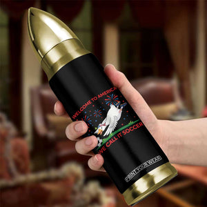 Funny USA Goose Football Bullet Tumbler Welcome To America We Call It Soccer