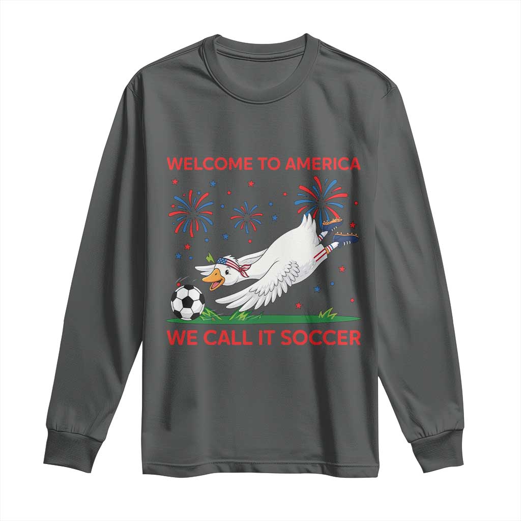 Funny USA Goose Football Long Sleeve Shirt Welcome To America We Call It Soccer