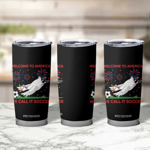 Funny USA Goose Football Tumbler Cup Welcome To America We Call It Soccer