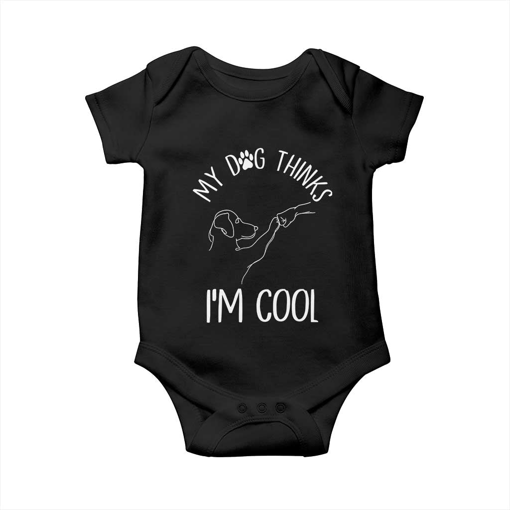 Funny My Dog Thinks I Am Cool Baby Onesie Dog Lover Sarcastic Humor TS12 Black Print Your Wear