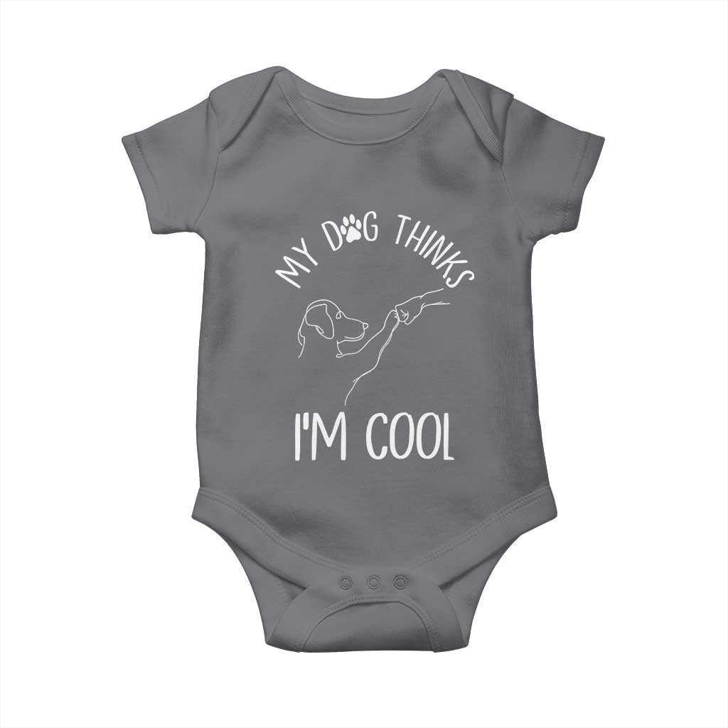 Funny My Dog Thinks I Am Cool Baby Onesie Dog Lover Sarcastic Humor TS12 Charcoal Print Your Wear