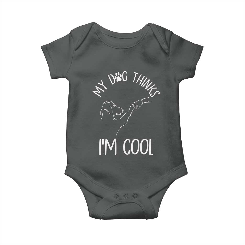 Funny My Dog Thinks I Am Cool Baby Onesie Dog Lover Sarcastic Humor TS12 Dark Heather Print Your Wear