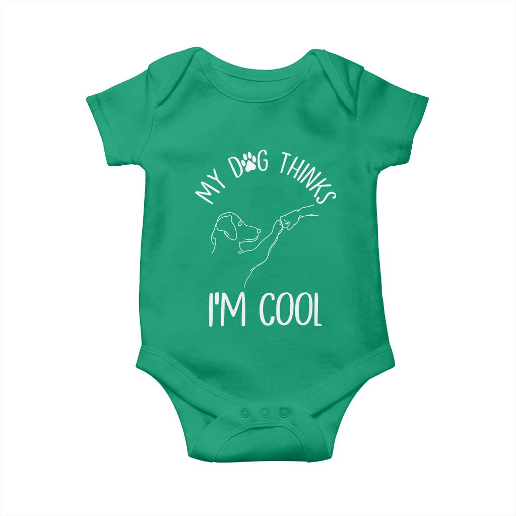 Funny My Dog Thinks I Am Cool Baby Onesie Dog Lover Sarcastic Humor TS12 Irish Green Print Your Wear