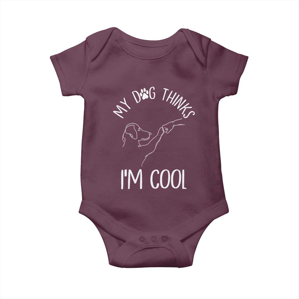 Funny My Dog Thinks I Am Cool Baby Onesie Dog Lover Sarcastic Humor TS12 Maroon Print Your Wear