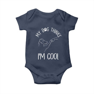 Funny My Dog Thinks I Am Cool Baby Onesie Dog Lover Sarcastic Humor TS12 Navy Print Your Wear