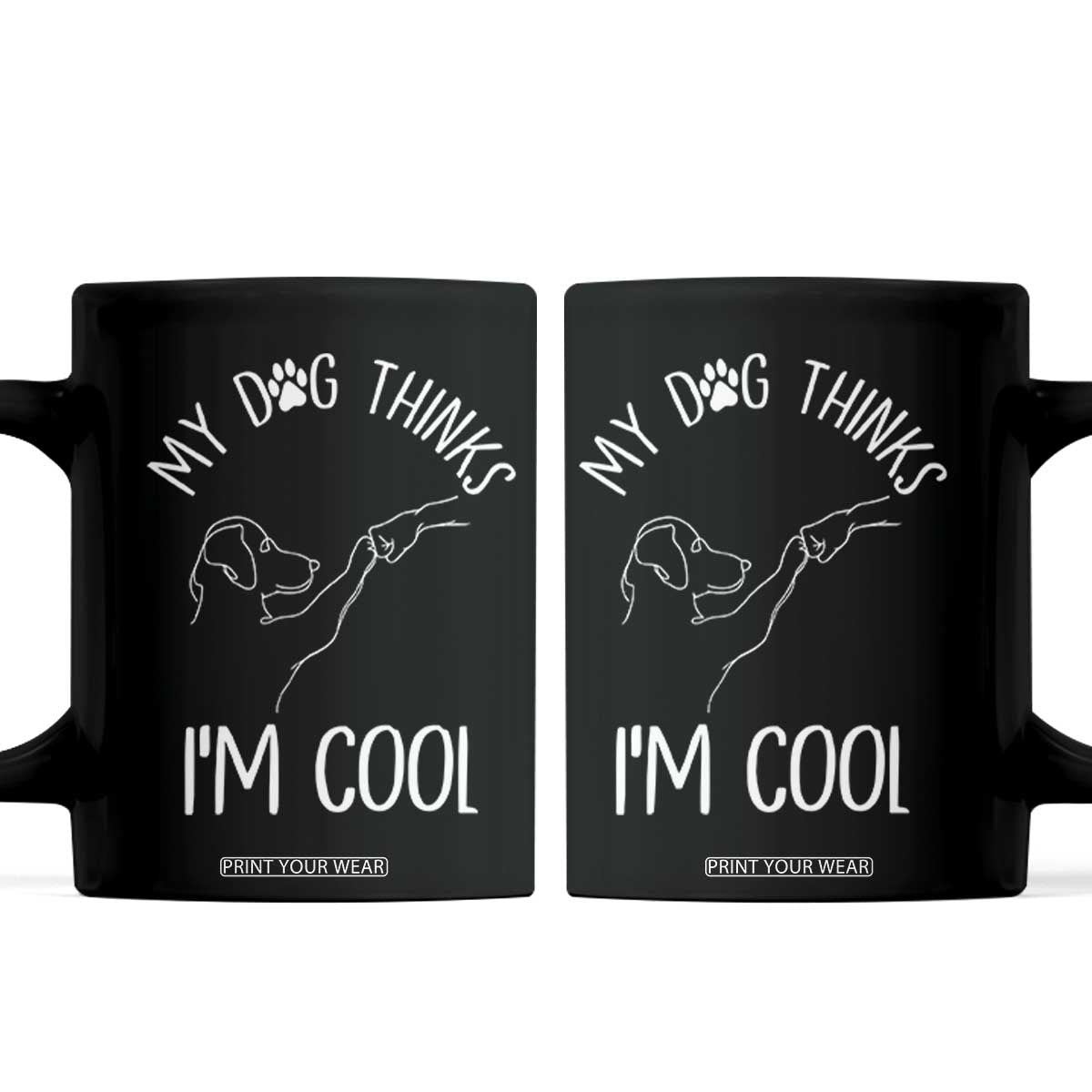 Funny My Dog Thinks I Am Cool Coffee Mug Dog Lover Sarcastic Humor TS12 Black Print Your Wear