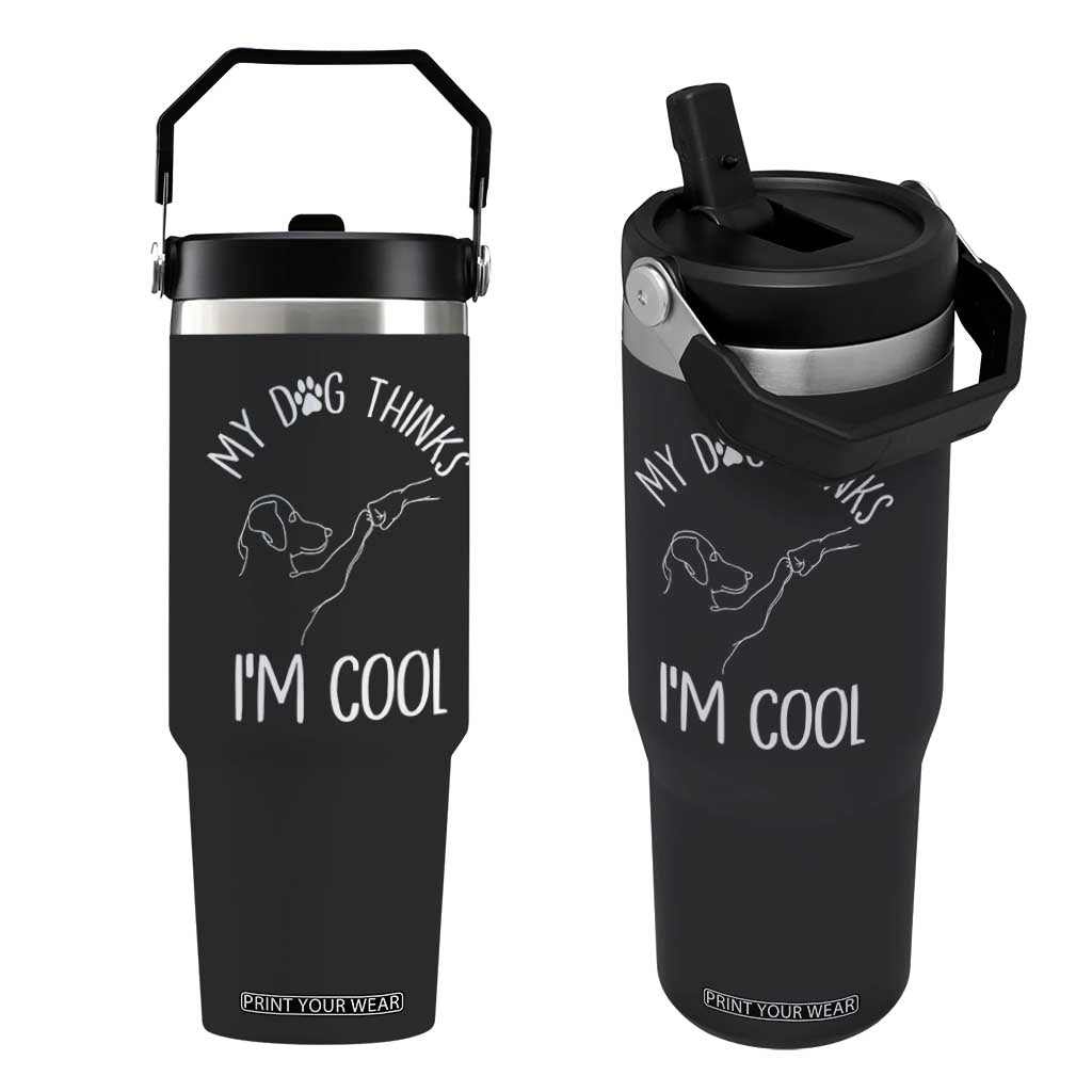 Funny My Dog Thinks I Am Cool Flip Straw Tumbler Dog Lover Sarcastic Humor TS12 One Size: 30 oz Black Print Your Wear