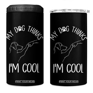 Funny My Dog Thinks I Am Cool 4 in 1 Can Cooler Tumbler Dog Lover Sarcastic Humor TS12 One Size: 16 oz Black Print Your Wear