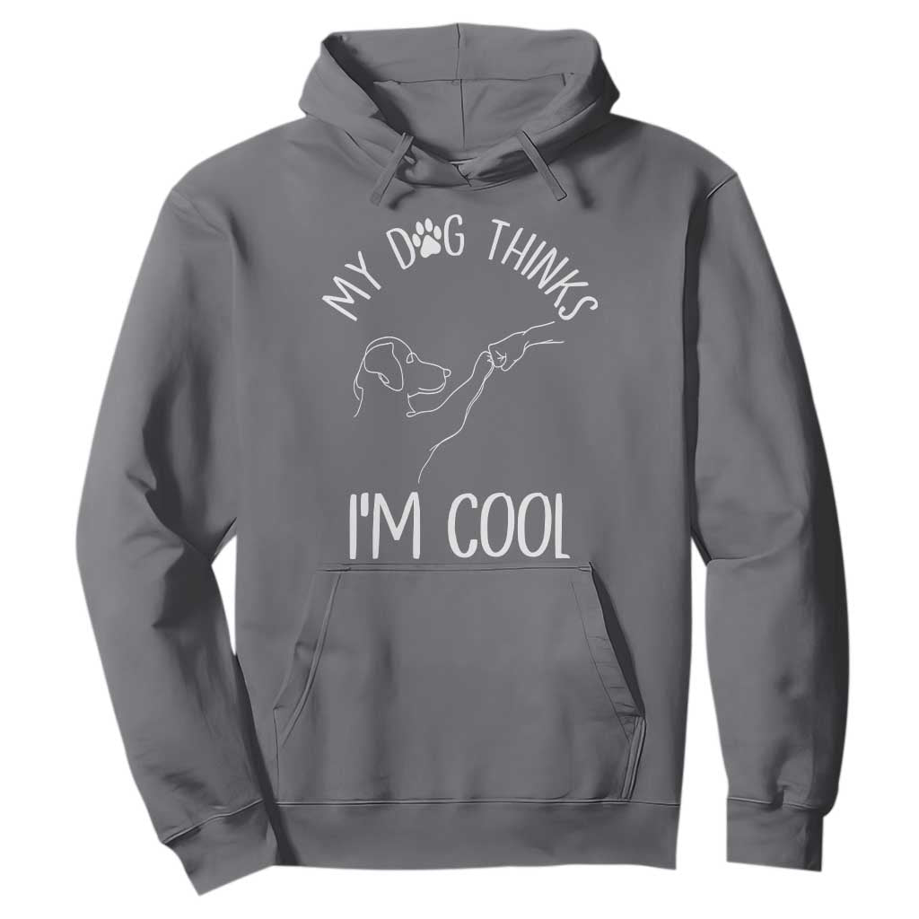 Funny My Dog Thinks I Am Cool Hoodie Dog Lover Sarcastic Humor TS12 Charcoal Print Your Wear