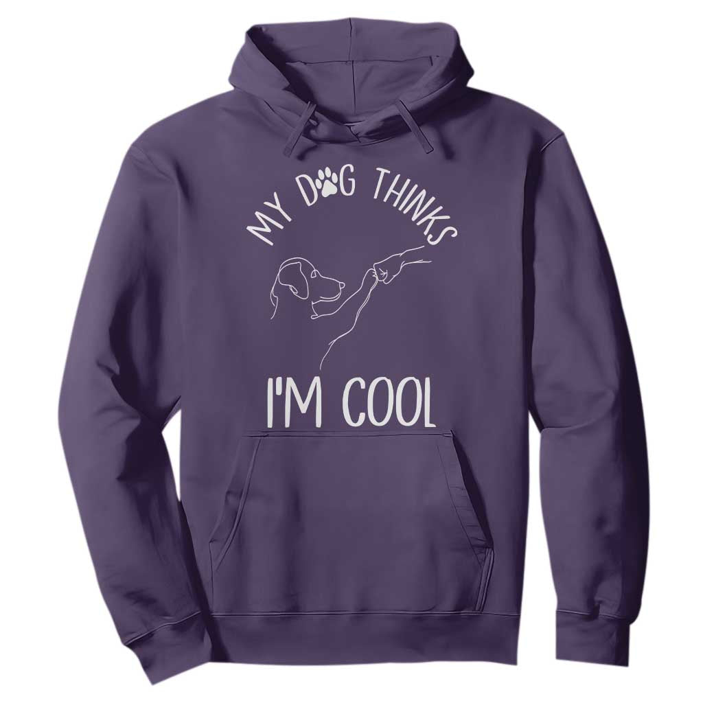 Funny My Dog Thinks I Am Cool Hoodie Dog Lover Sarcastic Humor TS12 Purple Print Your Wear