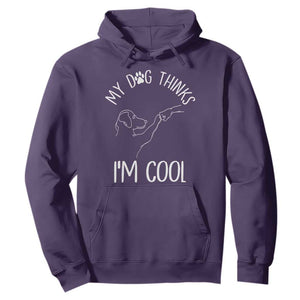 Funny My Dog Thinks I Am Cool Hoodie Dog Lover Sarcastic Humor TS12 Purple Print Your Wear