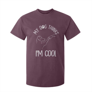 Funny My Dog Thinks I Am Cool T Shirt For Kid Dog Lover Sarcastic Humor TS12 Maroon Print Your Wear