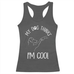 Funny My Dog Thinks I Am Cool Racerback Tank Top Dog Lover Sarcastic Humor TS12 Dark Heather Print Your Wear