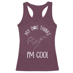 Funny My Dog Thinks I Am Cool Racerback Tank Top Dog Lover Sarcastic Humor TS12 Maroon Print Your Wear
