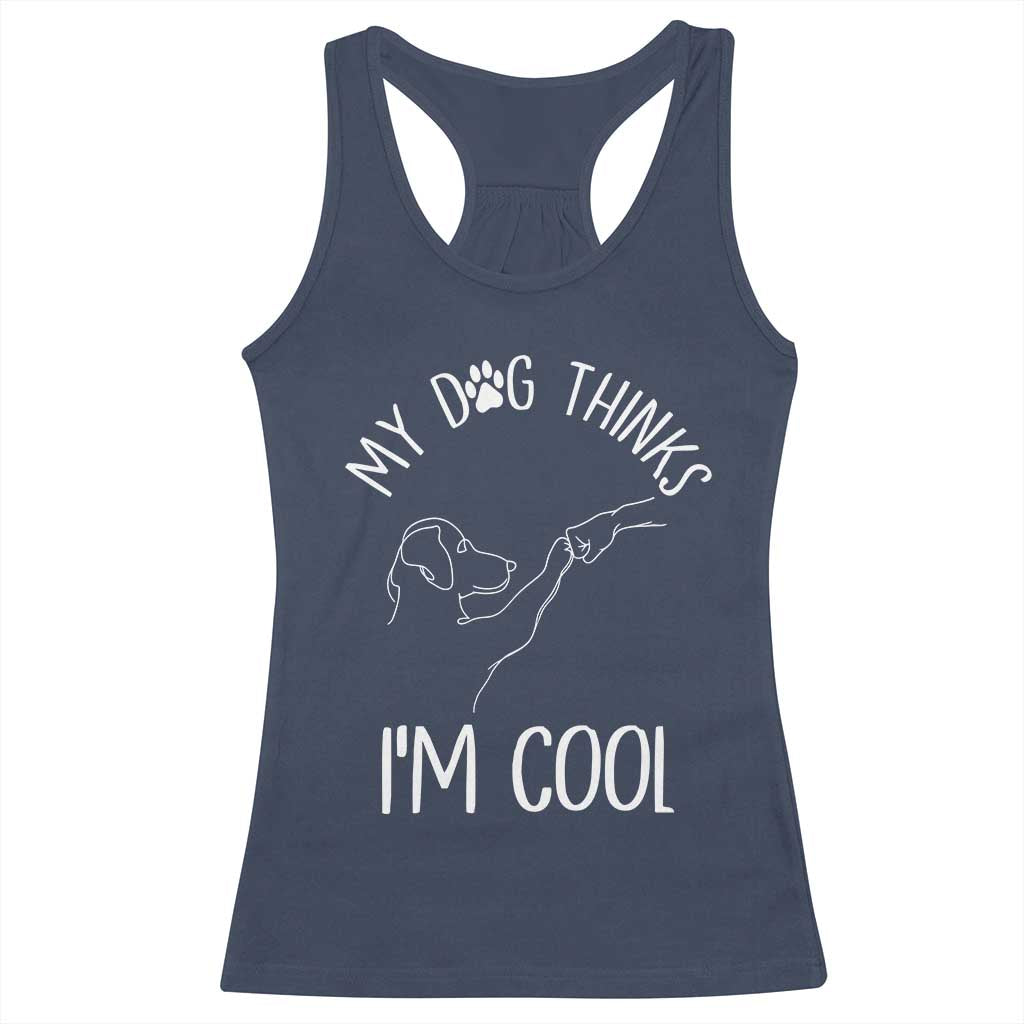 Funny My Dog Thinks I Am Cool Racerback Tank Top Dog Lover Sarcastic Humor TS12 Navy Print Your Wear