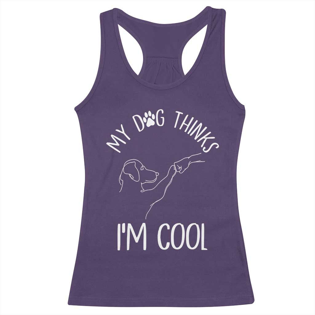 Funny My Dog Thinks I Am Cool Racerback Tank Top Dog Lover Sarcastic Humor TS12 Purple Print Your Wear