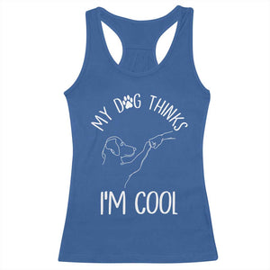 Funny My Dog Thinks I Am Cool Racerback Tank Top Dog Lover Sarcastic Humor TS12 Royal Blue Print Your Wear