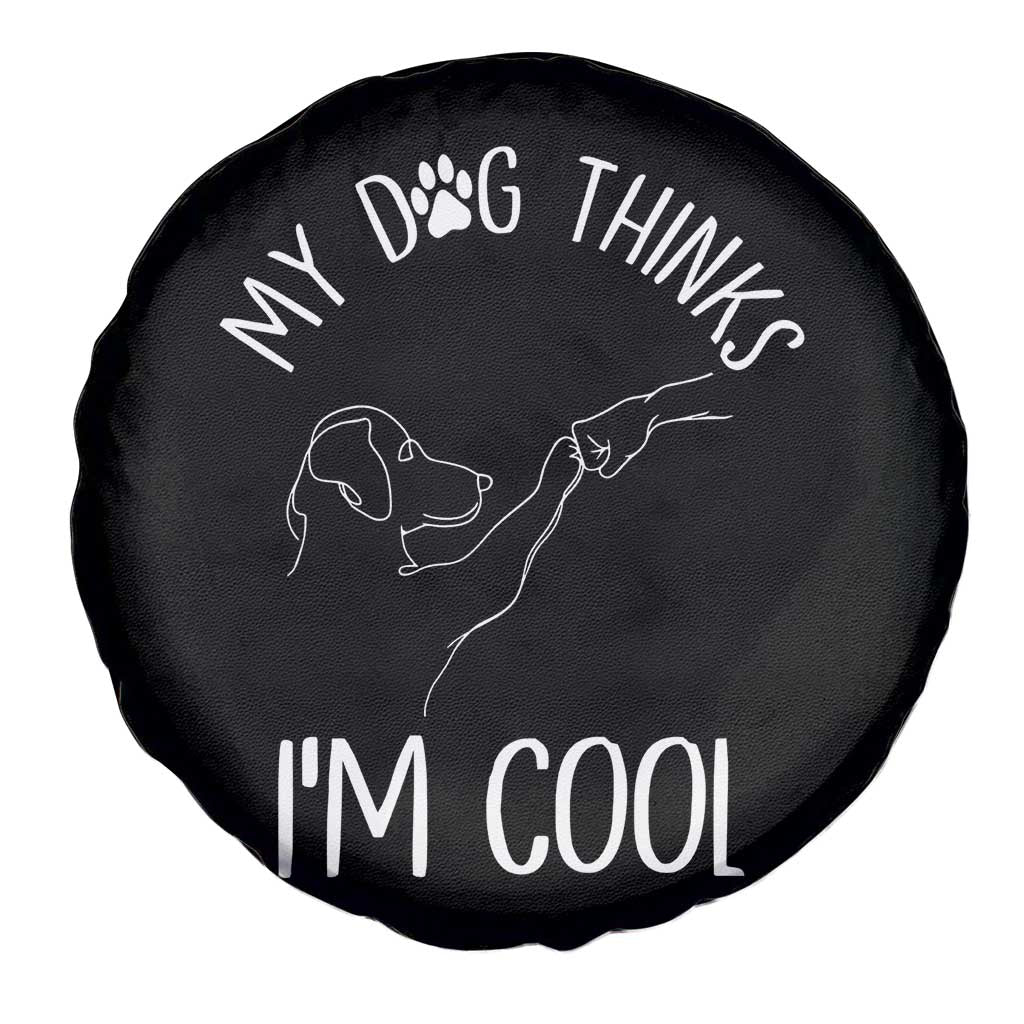 Funny My Dog Thinks I Am Cool Spare Tire Cover Dog Lover Sarcastic Humor TS12 Print Your Wear
