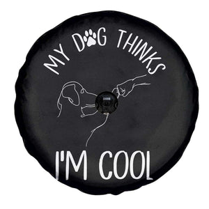 Funny My Dog Thinks I Am Cool Spare Tire Cover Dog Lover Sarcastic Humor TS12 Print Your Wear